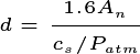 d = \frac{1.6A_{n}}{c_{s}/P_{atm}}