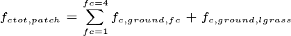 f_{ctot,patch}=\sum_{fc=1}^{fc=4} f_{c,ground,fc} +  f_{c,ground,lgrass}
